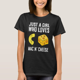 Macaroni Cheese Just a Girl Who Loves Mac And Chee T-Shirt