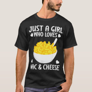 Macaronie & Cheese Funny Girl Who Loves Mac &a T-Shirt