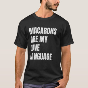 Macarons Are My Love Language Funny Snack Lovers W T-Shirt
