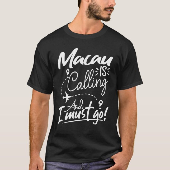 Macau Is Calling and I Must Go  China Travel T-Shirt (Front)