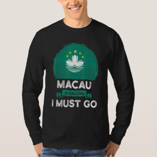 Macau Is Calling I Must Go Chinese Heritage Root P T-Shirt