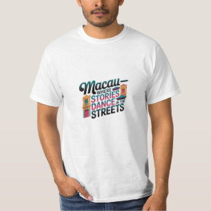 Macau where stories dance in the streets T-Shirt