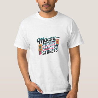Macau where stories dance in the streets T-Shirt