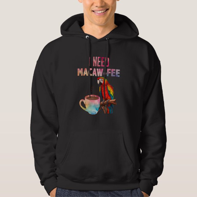 Macaw Bird I need Macaw  fee Parrot  Bird Hoodie (Front)