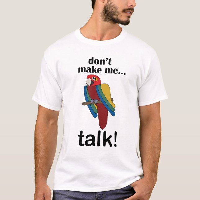 Macaw Parrot Don't Make Me Talk Funny Quote T-Shirt (Front)