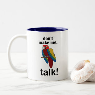 Macaw Parrot Don't Make Me Talk Funny Quote Two-Tone Coffee Mug
