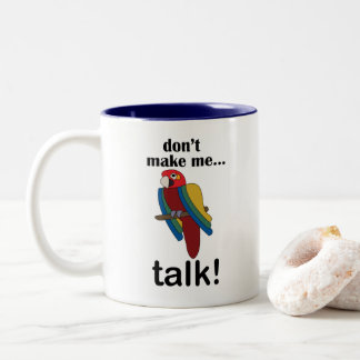 Macaw Parrot Don't Make Me Talk Funny Quote Two-Tone Coffee Mug