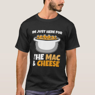Maccaroni Cheese - Im just here for the Mac & T-Shirt