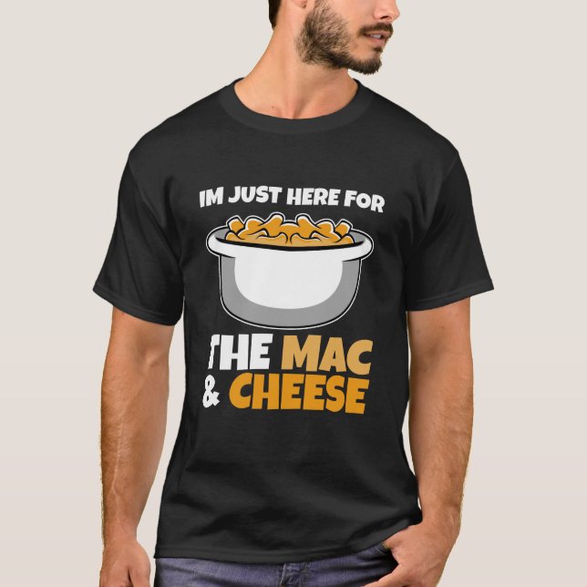 Maccaroni Cheese - Im just here for the Mac & T-Shirt (Front)
