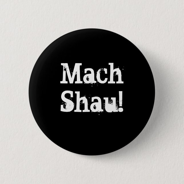 Mach Shau! 6 Cm Round Badge (Front)