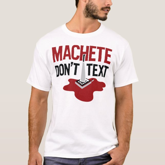 Machete Don't Text T-shirt (Front)