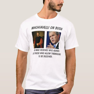 machiavelli, 0822bush, One who deceives will al... T-Shirt