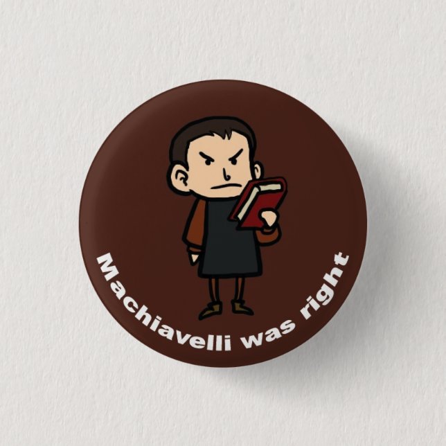 Machiavelli was Right 3 Cm Round Badge (Front)