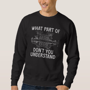 Machine Electric Engineer What Part Of Don't You U Sweatshirt