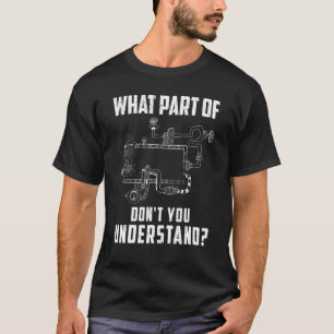 Machine Electric Engineer What Part Of Don't You U T-Shirt