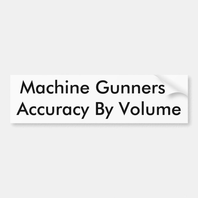 Machine Gunners - Accuracy By Volume Bumper Sticker (Front)