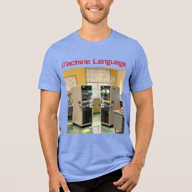 “Machine Language”  -  Humourous Technology        Tri-Blend Shirt (Front)