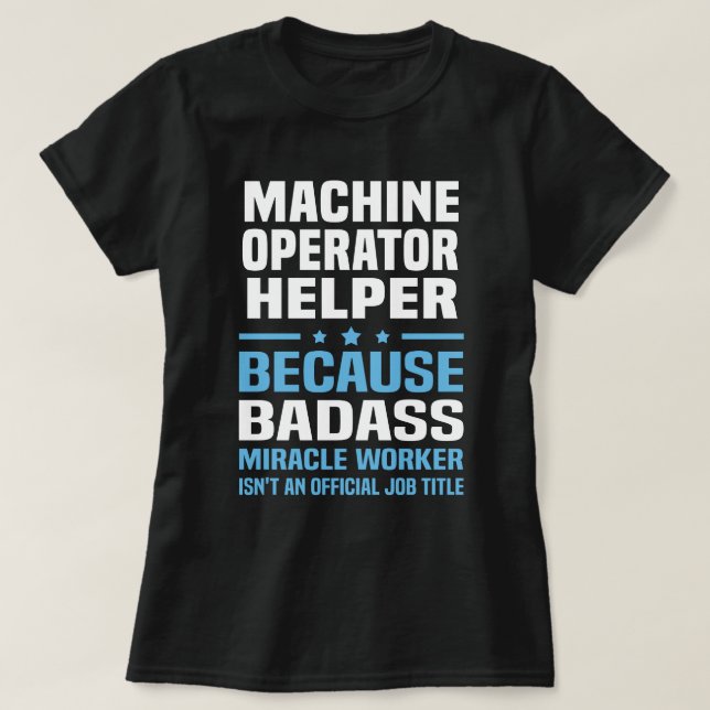 Machine Operator Helper T-Shirt (Design Front)