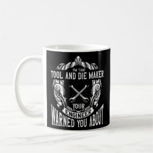 Machining Tool and Die Maker Machinist  Coffee Mug