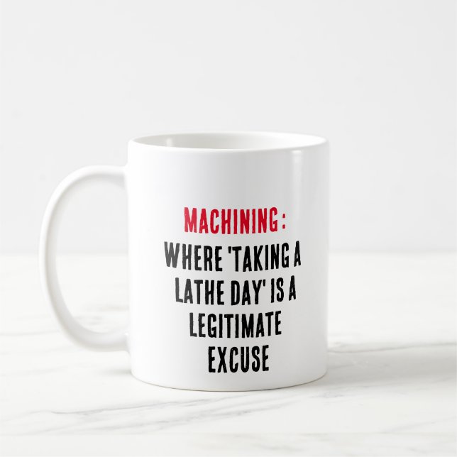Machining: Where 'taking a lathe day' is a legitim Coffee Mug (Left)