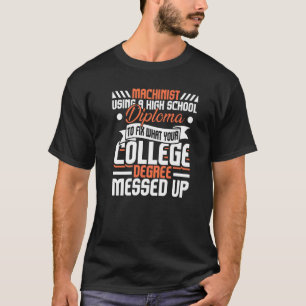 Machinist Engineer With High School Diploma Cnc M T-Shirt