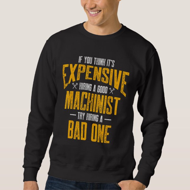 Machinist Expensive Machine Operator Machining Sweatshirt (Front)