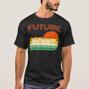 Machinist Gifts Future Machinist T-Shirt