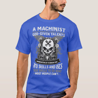 Machinist  GodGiven Talents  Skills  Operator T-Shirt