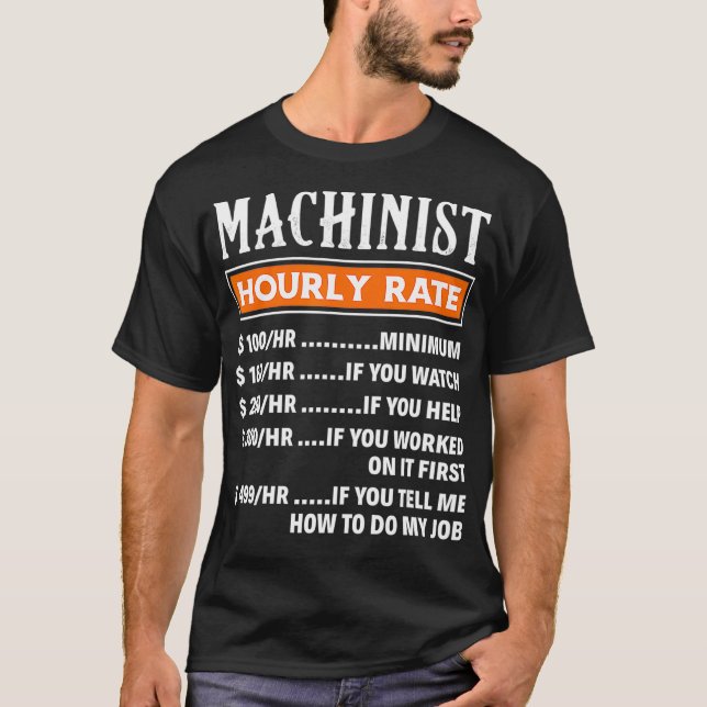 Machinist Hourly Rate  Funny Machnists Job Gift T-Shirt (Front)