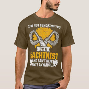 Machinist Ignoring CNC Machine Operator T-Shirt