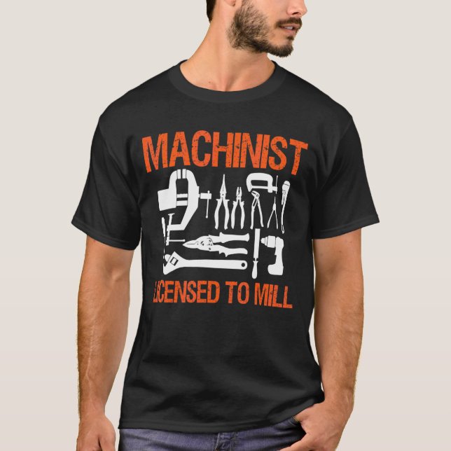 Machinist Licensed To Mill T-Shirt (Front)