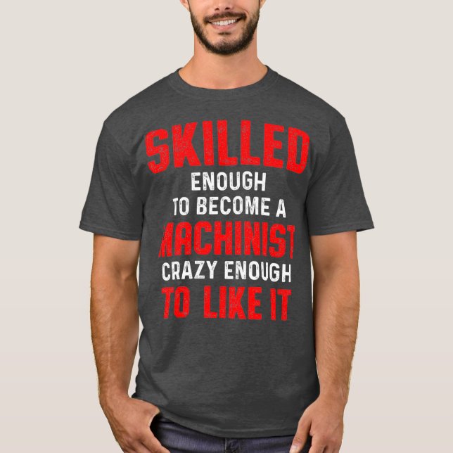 Machinist Like Machine Operator Machining T-Shirt (Front)