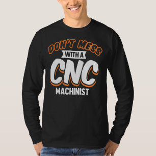 Machinist Mate And Engineer Don't Mess With Cnc M T-Shirt