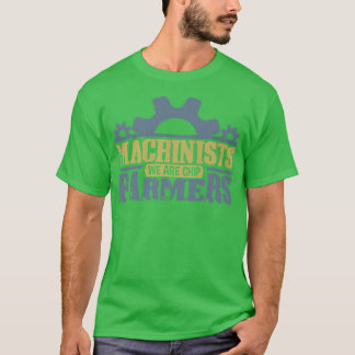 Machinist mates are chip farmer and engineer  CNC  T-Shirt