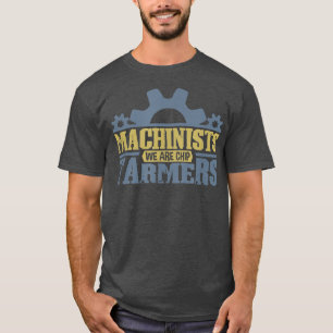 Machinist mates are chip farmer and engineer CNC T-Shirt