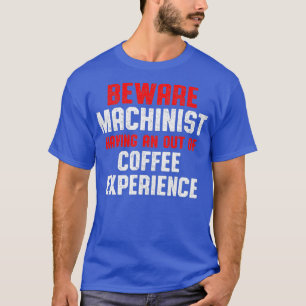 Machinist Out Machine Operator Machining T-Shirt
