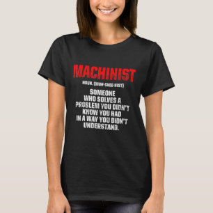 Machinist Problem Machine Operator Machining 8 T-Shirt
