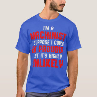 Machinist Prouder Machine Operator Machining T-Shirt