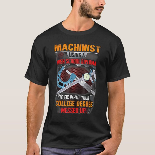 Machinist Using A High School Diploma To Fix Fun M T-Shirt (Front)