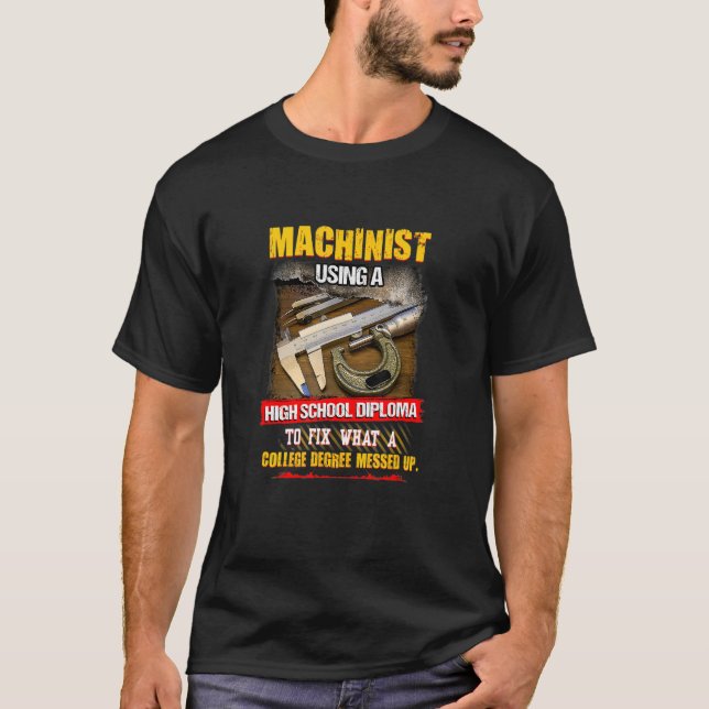 Machinist Using A High School Diploma To Fix  Mach T-Shirt (Front)