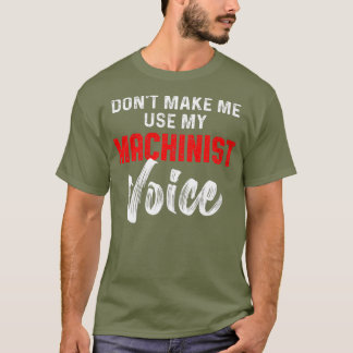 Machinist Voice Machine Operator Machining T-Shirt