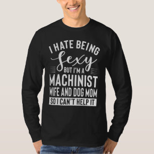 Machinist Wife And Dog Mum Apparel Moms Design T-Shirt