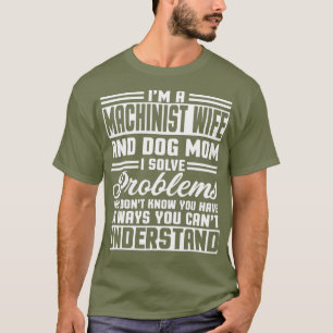 Machinist Wife And Dog Mum Merch Cute Awesome T-Shirt