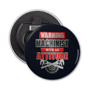 Machinist With An Attitude Mechanical Engineer Bottle Opener
