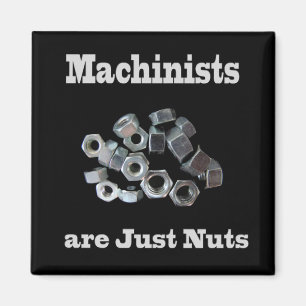 Machinists Are Just Nuts Humourous Magnet