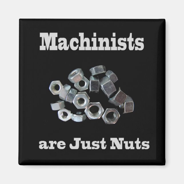 Machinists Are Just Nuts Humourous Magnet (Front)