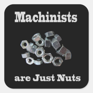Machinists Are Just Nuts Humourous Square Sticker