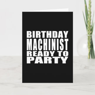 Machinists : Birthday Machinist Ready to Party Card