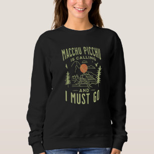 Machu Picchu Is Calling And I Must Go Cusco Peru M Sweatshirt