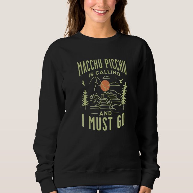 Machu Picchu Is Calling And I Must Go Cusco Peru M Sweatshirt (Front)